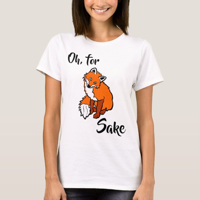 Oh, for fox sake funny elegant T-Shirt (Front)