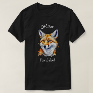 Oh, For Fox Sake! Funny Watercolor   T-Shirt