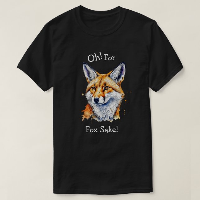 Oh, For Fox Sake! Funny Watercolor   T-Shirt (Design Front)