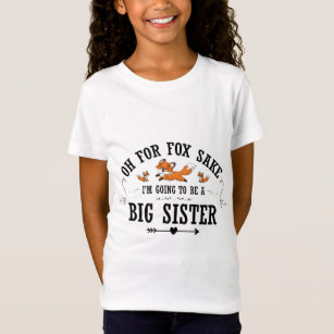 Oh For Fox Sake Going To Be A Big Sister Pregnancy T-Shirt