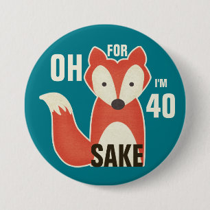Oh, For Fox Sake I'm 40 3 Inch Round Button