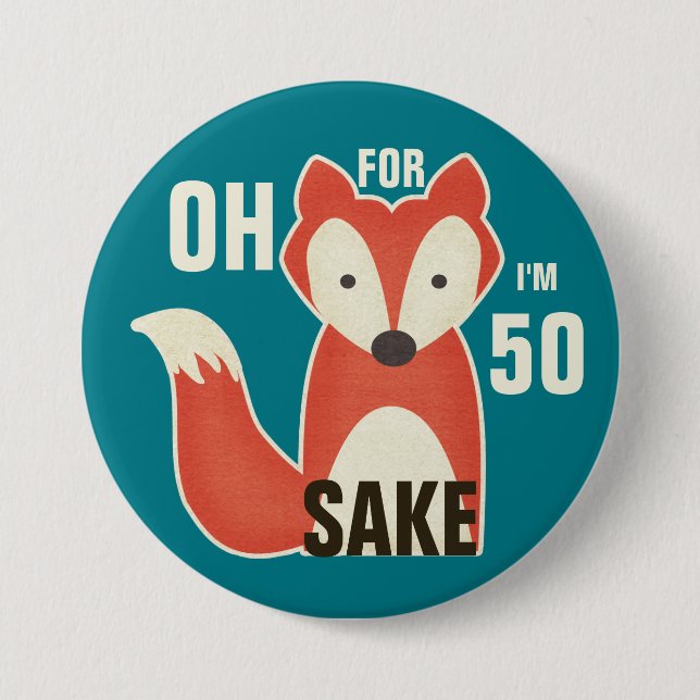 Oh, For Fox Sake I'm 50 3 Inch Round Button (Front)