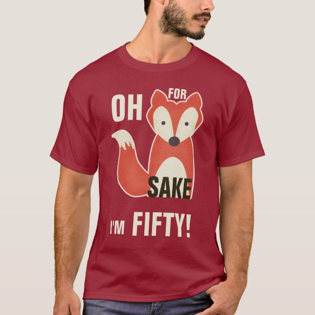 Oh, For Fox Sake I'm Fifty! T-Shirt (Front)