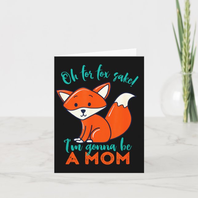 Oh For Fox Sake I'm Gonna Be A Mom Funny Cute Preg Card (Front)
