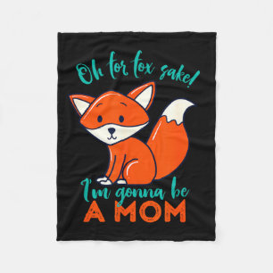 Oh For Fox Sake I'm Gonna Be A Mom Funny Cute Preg Fleece Blanket