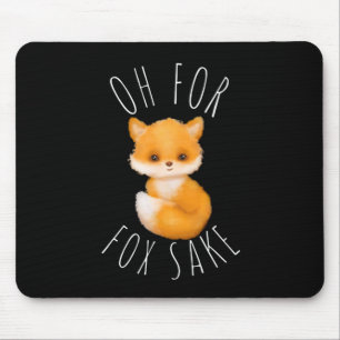 Oh for Fox Sake  Mouse Pad
