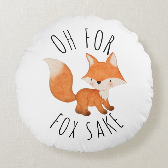 Oh for Fox Sake     Round Pillow (Front)