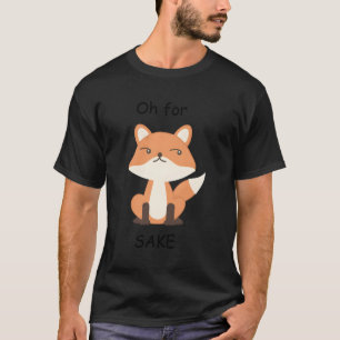 Oh For Fox Sake T-Shirt