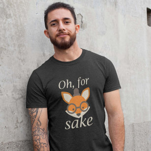 Oh, For Fox Sake T-Shirt