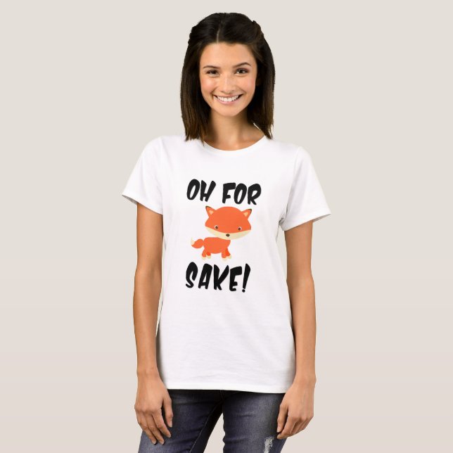 Oh for fox sake! T-Shirt (Front Full)