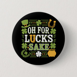 Oh for Lucks Sake Funny St Patrick's Day Clover 2 Inch Round Button