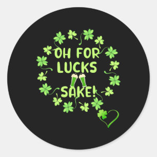 Oh For Luck's Sake St. Patricks Day Design Classic Round Sticker