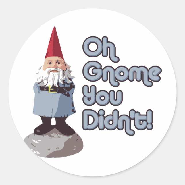Oh Gnome You Didn't! Classic Round Sticker (Front)