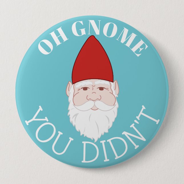 Oh Gnome You Didn't Garden Gnome 4 Inch Round Button (Front)