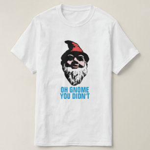 Oh Gnome You Didn't T-Shirt