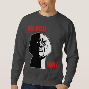 Oh God Why Guy Rage Face Meme Sweatshirt