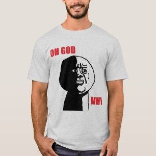 oh god why T-Shirt