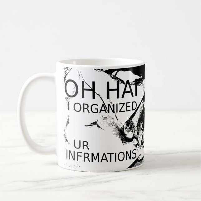 Oh Hai I Organized Ur Infrmations Coffee Mug (Left)