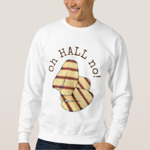 Oh HALL (Hell) No! Halloumi Grilled Cheese Foodie Sweatshirt