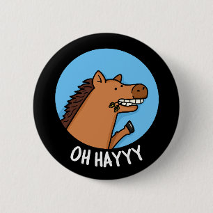 Oh Hayyyy Funny Horse Pun Dark BG 2 Inch Round Button