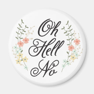 Oh Hell No floral magnet