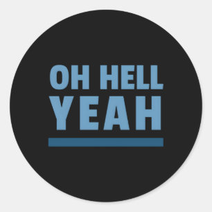 Oh Hell Yeah Classic Round Sticker
