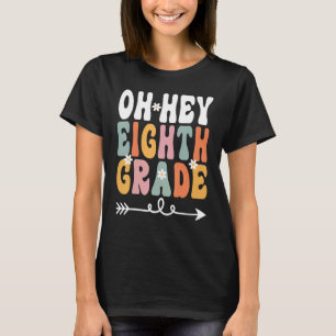 Oh Hey Eighth Grade Retro Groovy Teacher Student 8 T-Shirt