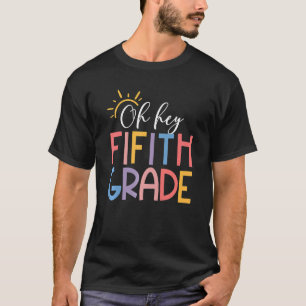 Oh Hey Fifth Grade 5th Grade Teacher Back To Schoo T-Shirt