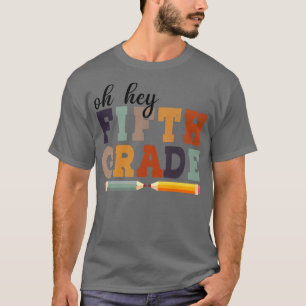 Oh Hey Fifth Grade Back To School For Students And T-Shirt