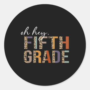 Oh Hey Fifth Grade Back to School Leopard Print Fo Classic Round Sticker