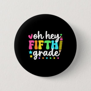 Oh Hey Fifth Grade Back To School Teacher Student 2 Inch Round Button