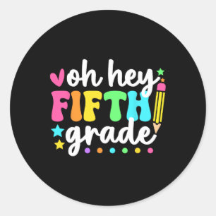 Oh Hey Fifth Grade Back To School Teacher Student Classic Round Sticker