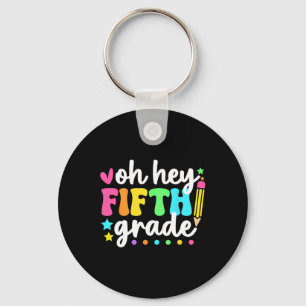 Oh Hey Fifth Grade Back To School Teacher Student  Keychain