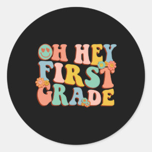 Oh Hey First Grade Back To School 1st Grade Teache Classic Round Sticker