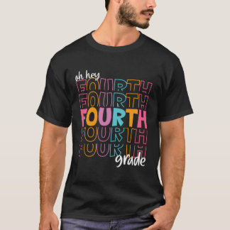 Oh Hey Fourth 4Th Grade Back To School Teachers St T-Shirt