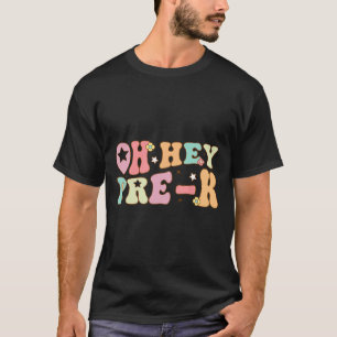 Oh Hey Pre K Groovy Ck To School Happy First Day O T-Shirt