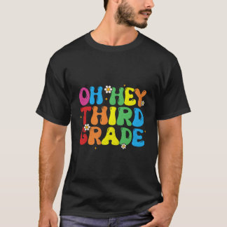 Oh Hey Third Grade Back To School 3Rd Grade Teache T-Shirt