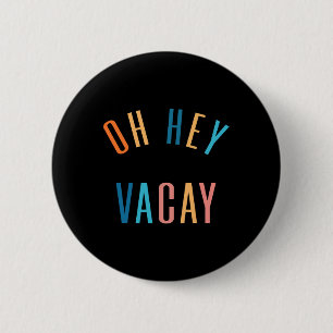 Oh Hey Vacay Summer Matching Family Vacation Men W 2 Inch Round Button