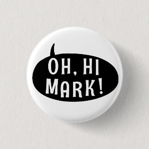Oh Hi Mark Funny Humourous Phrase Speech Bubble 1 Inch Round Button