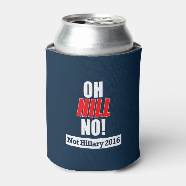 Oh Hill No! Funny Anti-Hillary Clinton 2016 Can Cooler (Can Front)