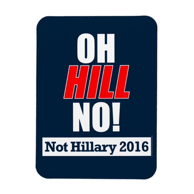 Oh Hill No! Funny Anti-Hillary Clinton 2016 Magnet (Vertical)