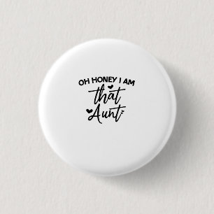Oh Honey I Am That Aunt 1 Inch Round Button