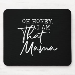 Oh honey i am that mama mother's day mouse pad