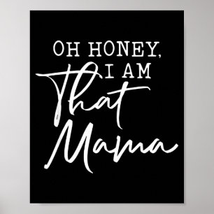 Oh honey i am that mama mother's day  poster