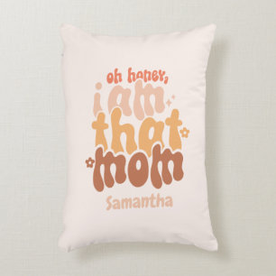 Oh Honey, I Am That Mom Accent Pillow