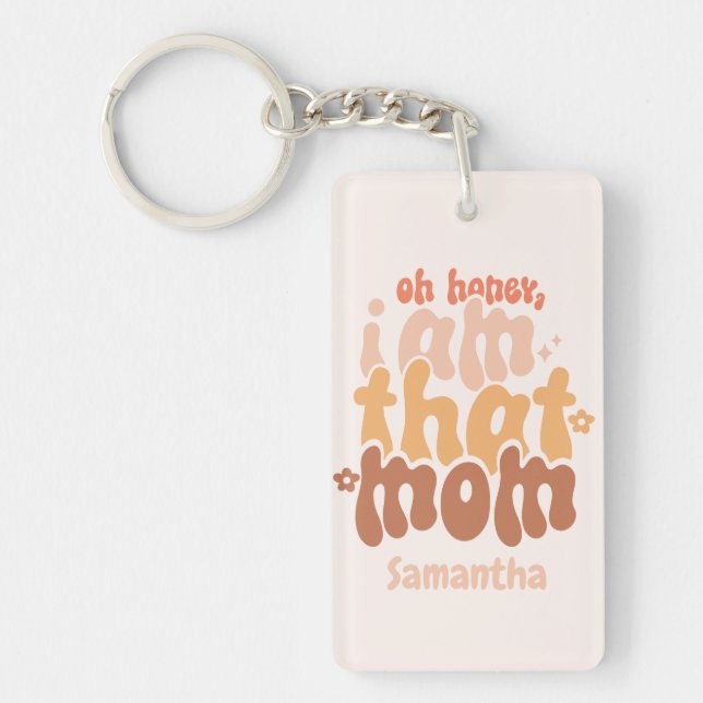 Oh Honey, I Am That Mom Keychain (Front)