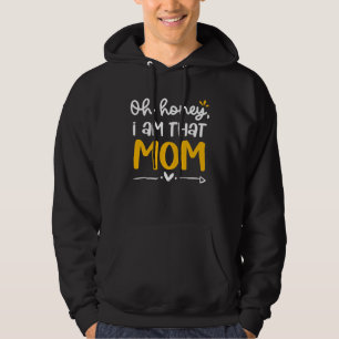 Oh Honey I Am That Mom Mama Mom Life Mothers Day Hoodie