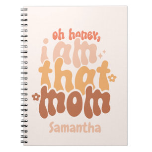 Oh Honey, I Am That Mom Notebook