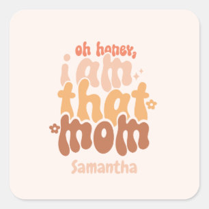 Oh Honey, I Am That Mom Square Sticker