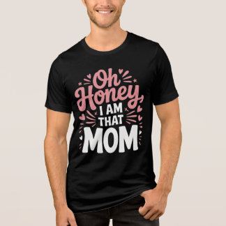Oh Honey, I AM That MOM" Tri-Blend Shirt